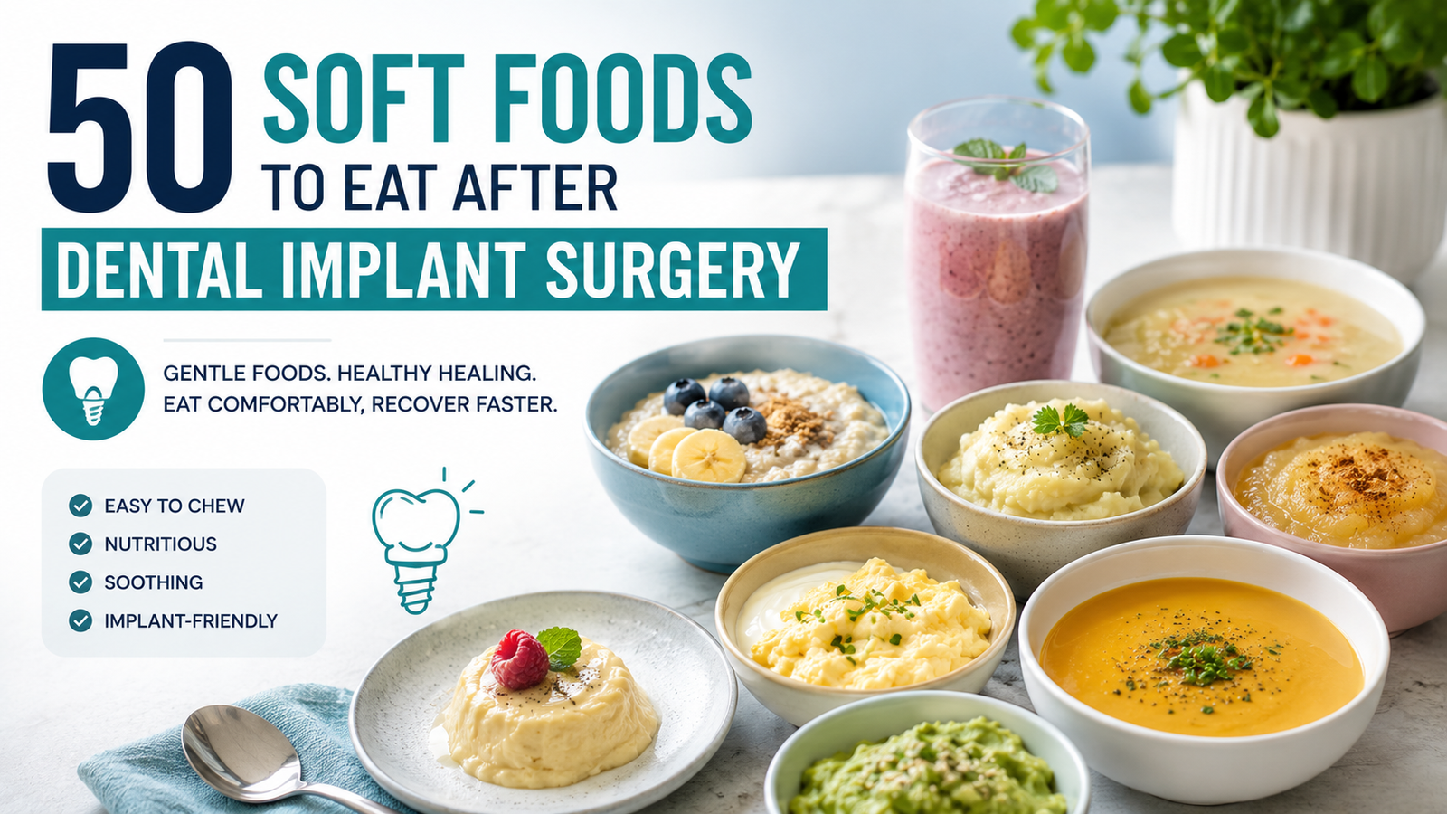 50 Soft Foods to Eat After Dental Implant Surgery